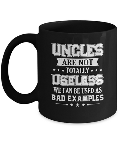 Uncles Are Not Totally Useless Funny Uncle Gifts Mug-Coffee Mug-11oz Mug-Black
