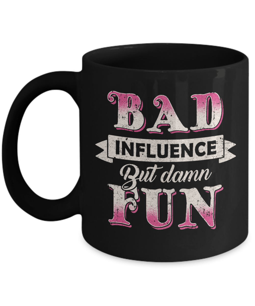 Bad Influence But Damn Fun Mug-Coffee Mug-11oz Mug-Black