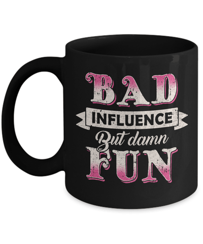 Bad Influence But Damn Fun Mug-Coffee Mug-11oz Mug-Black