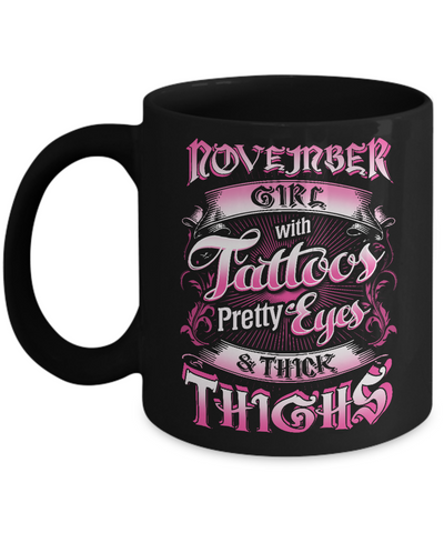 November Girl With Tattoos Pretty Eyes Thick Thighs Mug-Coffee Mug-11oz Mug-Black