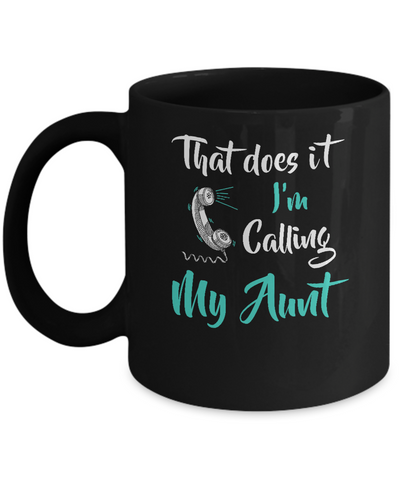 That Does It I'm Calling My Aunt Mug-Coffee Mug-11oz Mug-Black