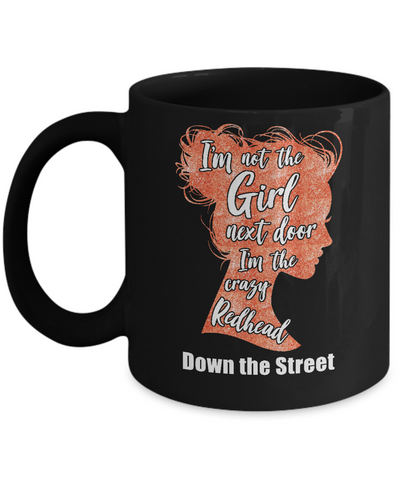 I'm The Crazy Redhead Down The Street Mug-Coffee Mug-11oz Mug-Black