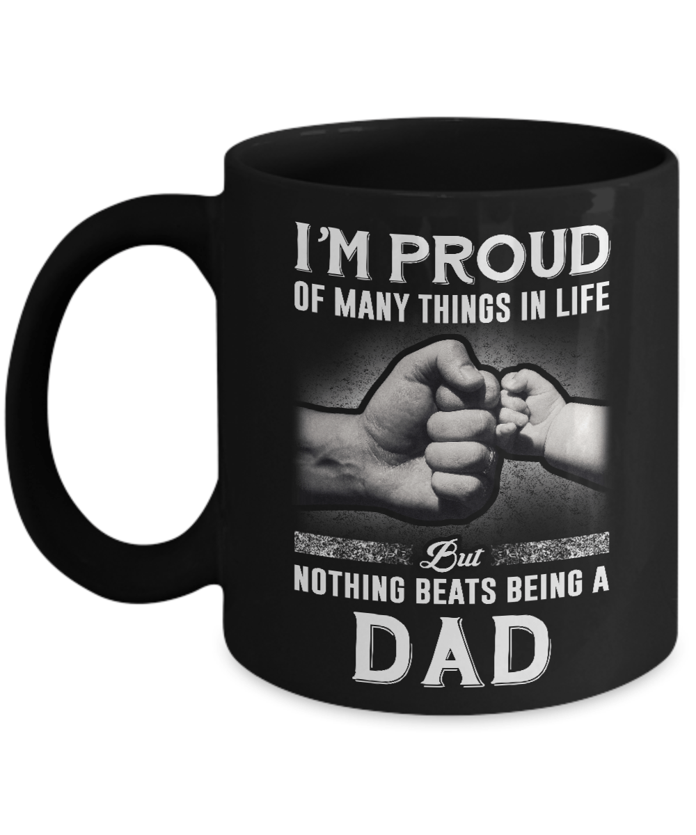 Proud Of Many Things In Life Nothing Beats Being A Dad Mug