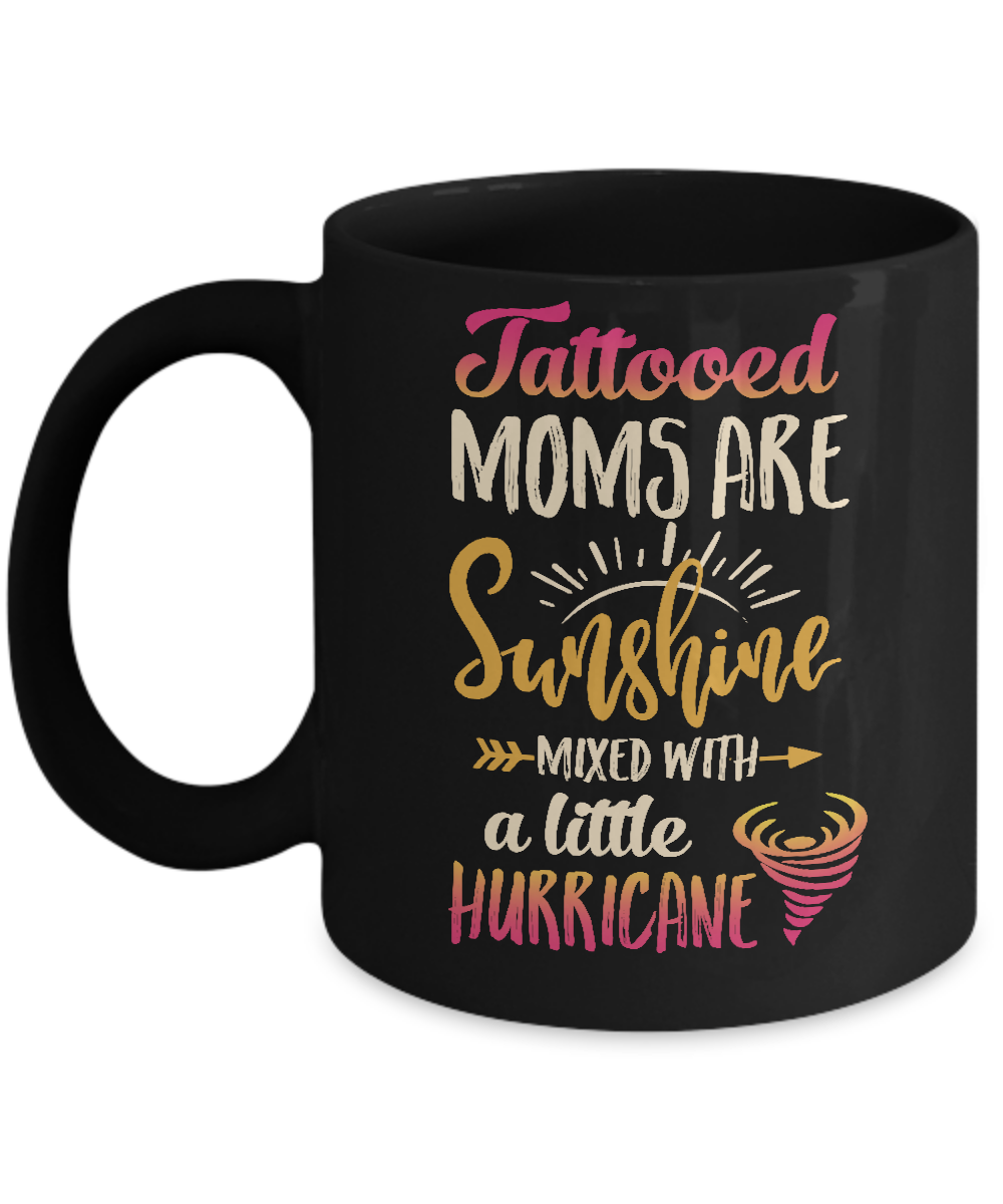 Tattooed Moms Are Sunshine Mixed With A Little Hurricane Mug