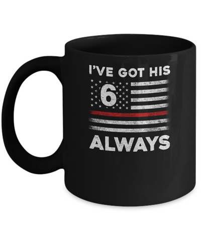 I've Got His 6 Always Firefighter Red Line Proud Mom Dad Mug-Coffee Mug-11oz Mug-Black
