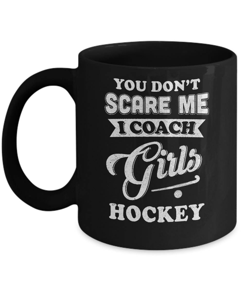 You Don't Scare Me I Coach Girls Hockey Mug-Coffee Mug-11oz Mug-Black