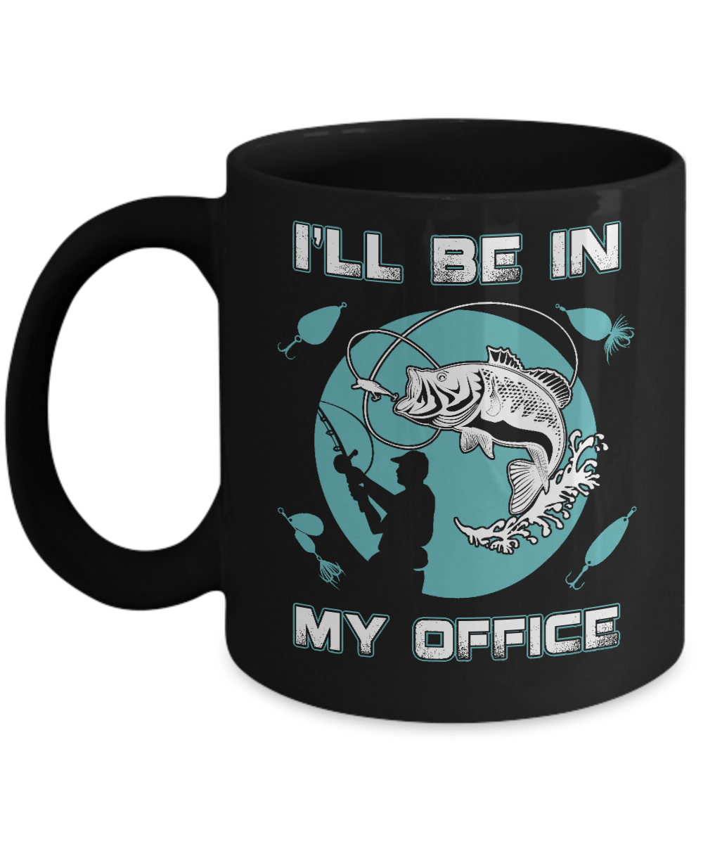Funny Fishing I'll Be In My Office Mug-Coffee Mug-11oz Mug-Black