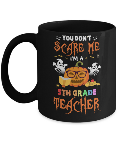 You Dont Scare Me Im A 5th Grade Teacher Halloween Mug-Coffee Mug-11oz Mug-Black