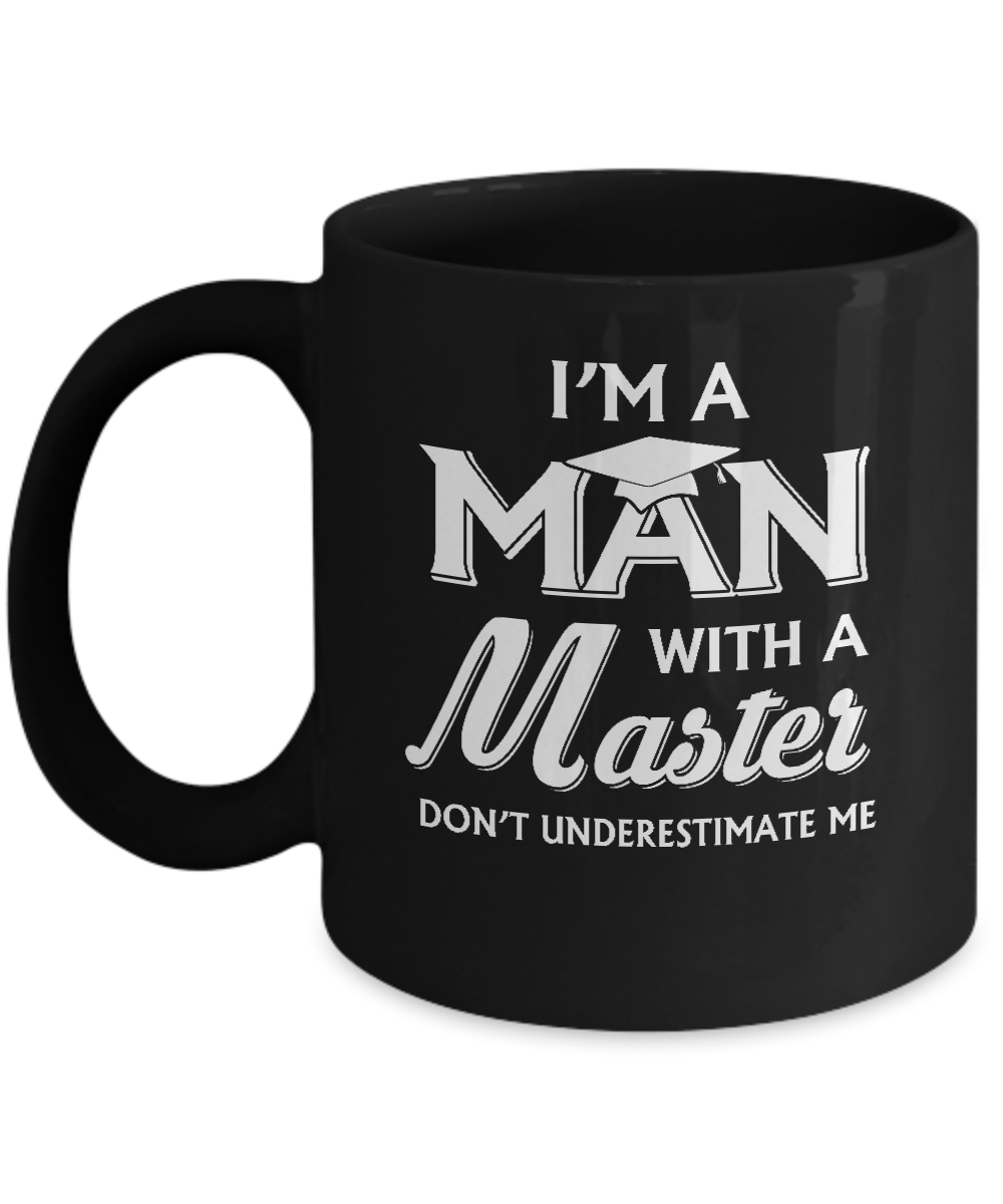 I'm A Man With A Masters Degree Graduation Gift Mug