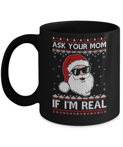 Ask Your Mom If I'm Real Santa Ugly Christmas Sweater Mug-Coffee Mug-11oz Mug-Black