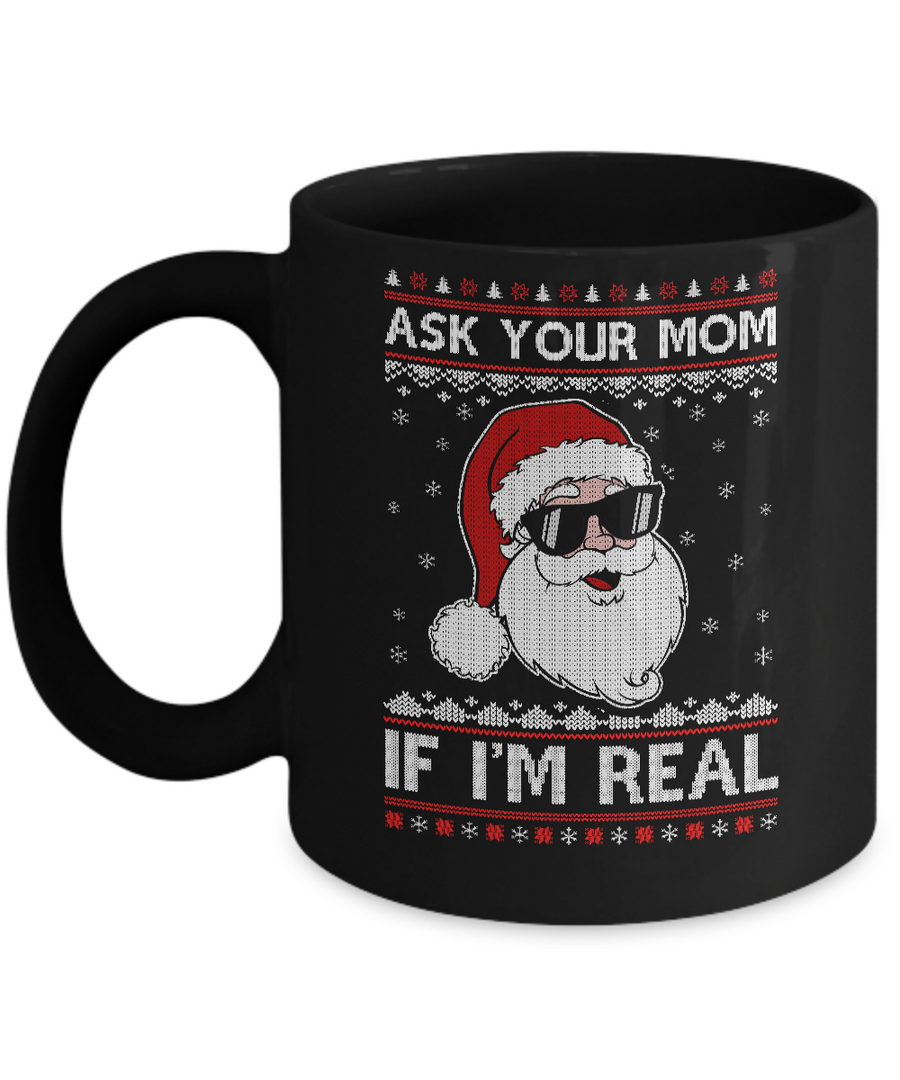 Ask Your Mom If I'm Real Santa Ugly Christmas Sweater Mug-Coffee Mug-11oz Mug-Black