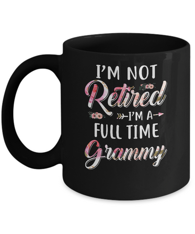 I'm Not Retired I'm A Full Time Grammy Mothers Day Mug-Coffee Mug-11oz Mug-Black