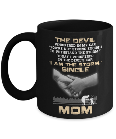 I Whispered In The Devil's Ear I Am The Storm Single Mom Mug-Coffee Mug-11oz Mug-Black