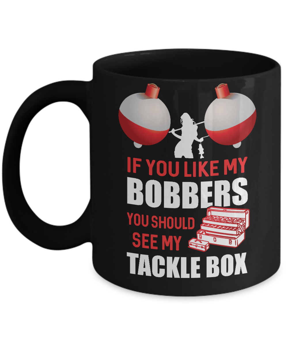 Fishing If You Like My Bobbers You Should See My Tackle Box Mug