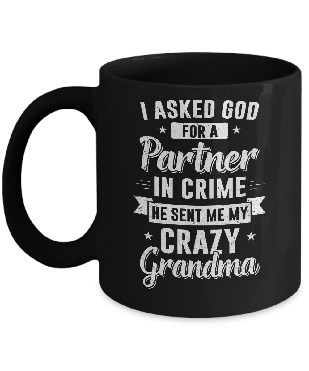 I Asked God For A Partner In Crime He Sent Me Crazy Grandma Mug-Coffee Mug-11oz Mug-Black