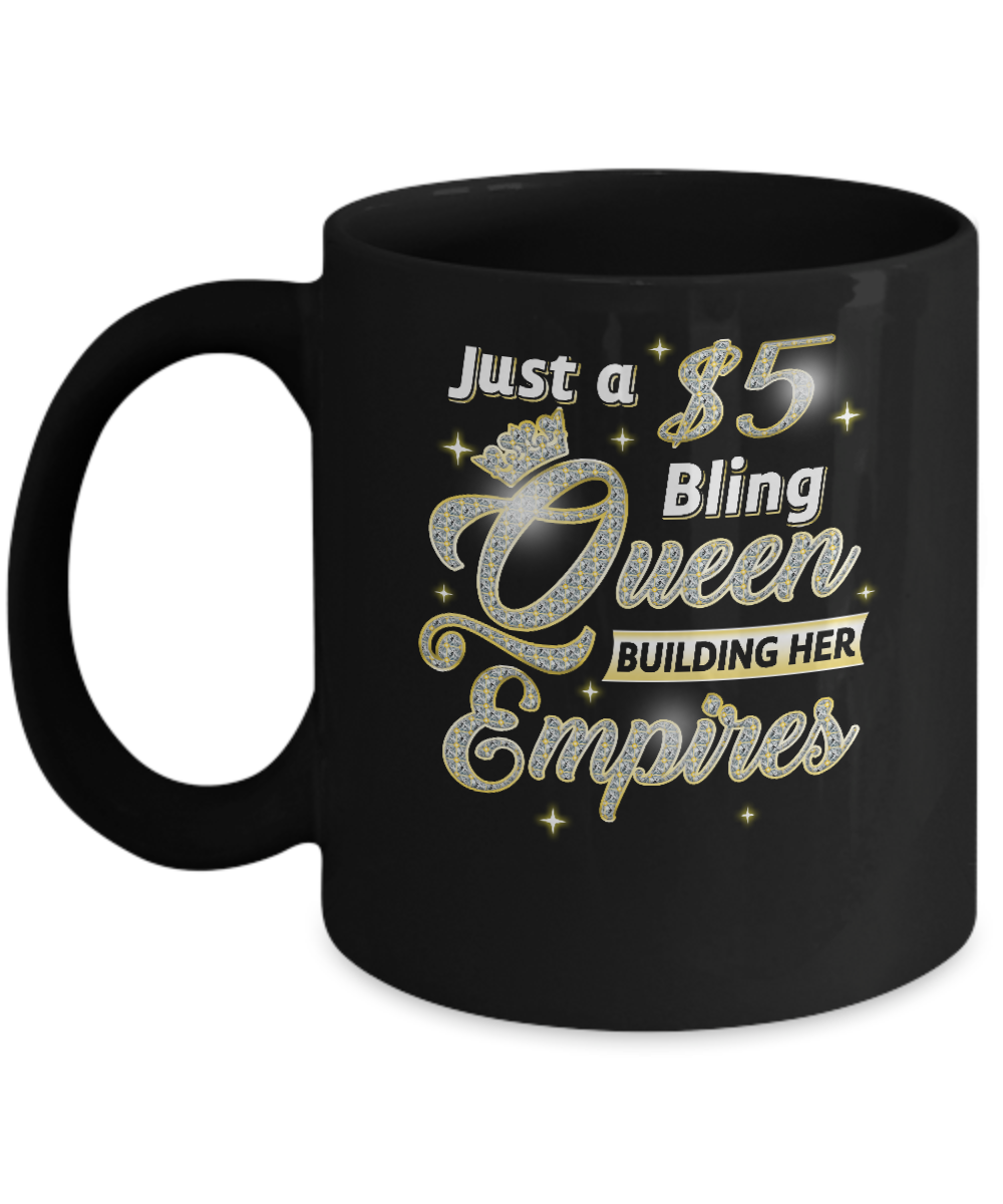 Just A 5 Dollars Bling Queen Building Her Empire Mug