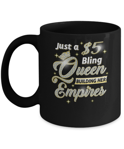 Just A 5 Dollars Bling Queen Building Her Empire Mug-Coffee Mug-11oz Mug-Black