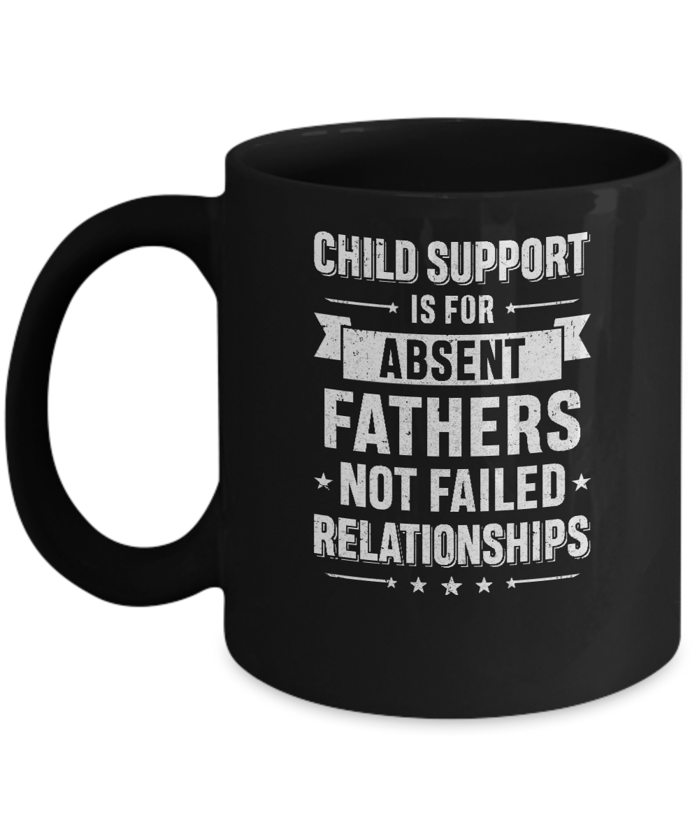 Child Support Is For Absent Fathers Mug-Coffee Mug-11oz Mug-Black