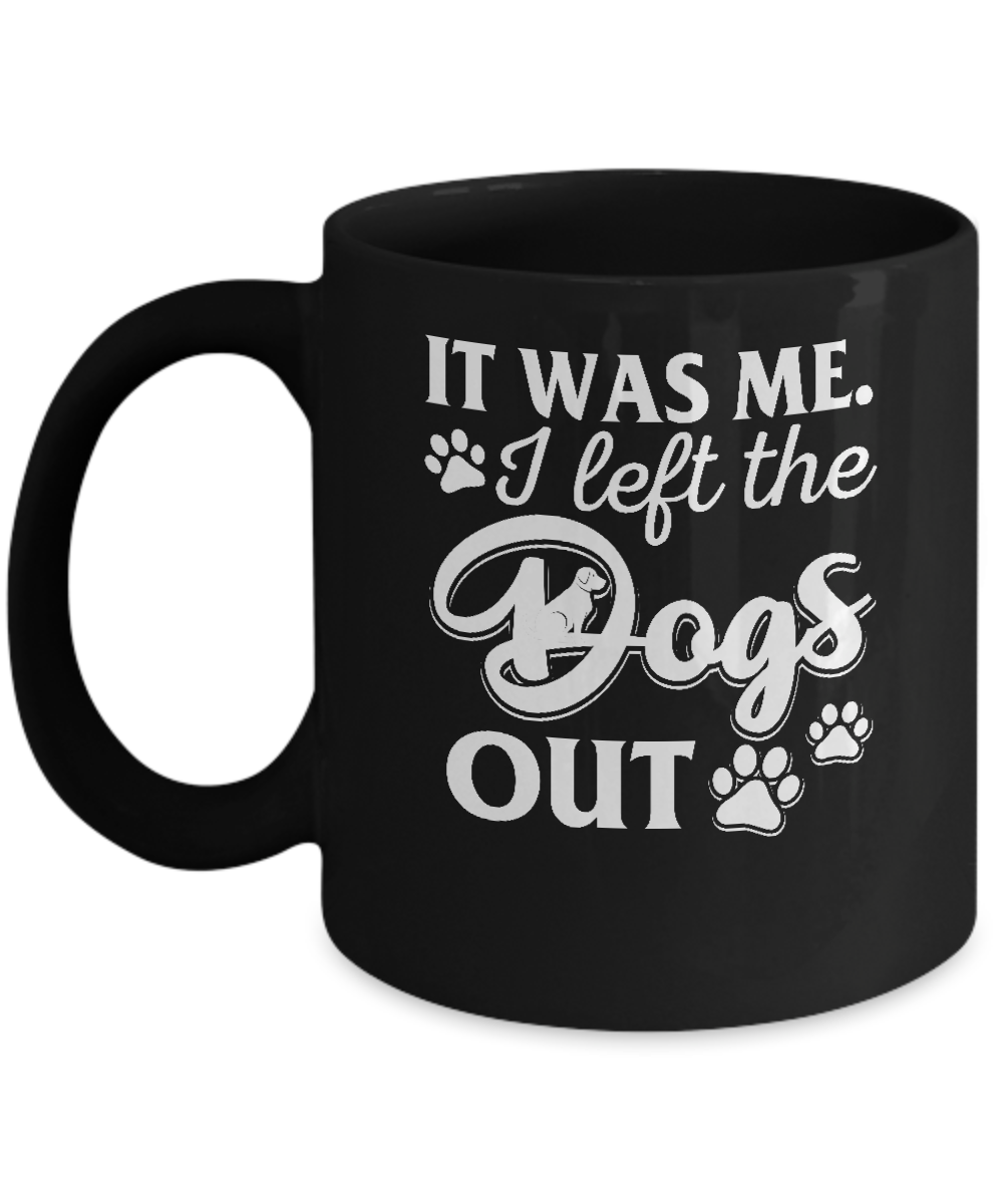 It Was Me I Let The Dogs Out Mug-Coffee Mug-11oz Mug-Black