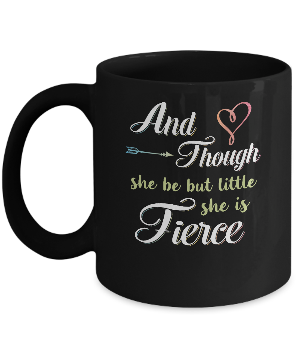 And Though She Be But Little She Is Fierce Mug