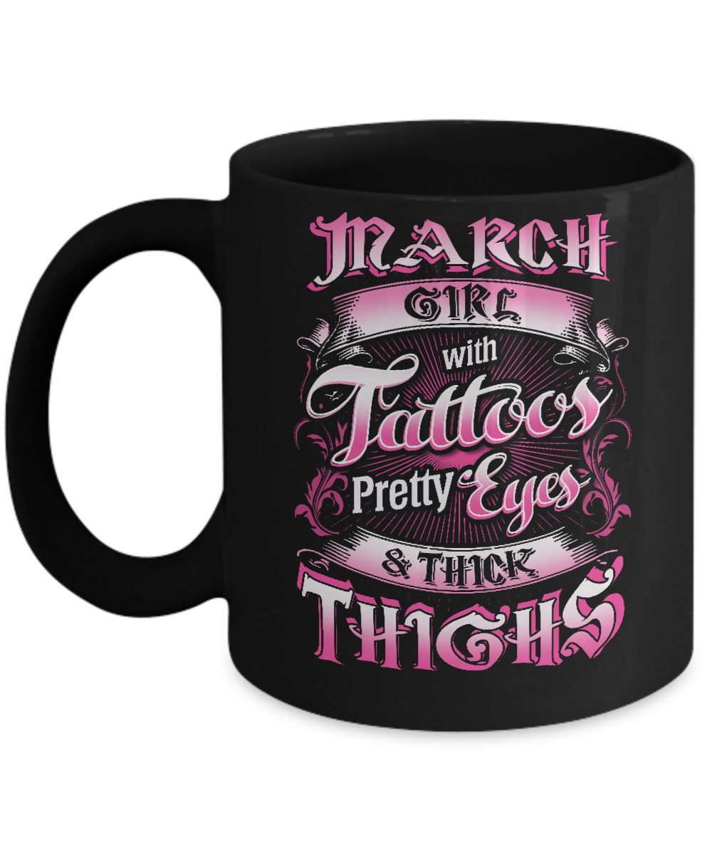 March Girl With Tattoos Pretty Eyes Thick Thighs Mug-Coffee Mug-11oz Mug-Black