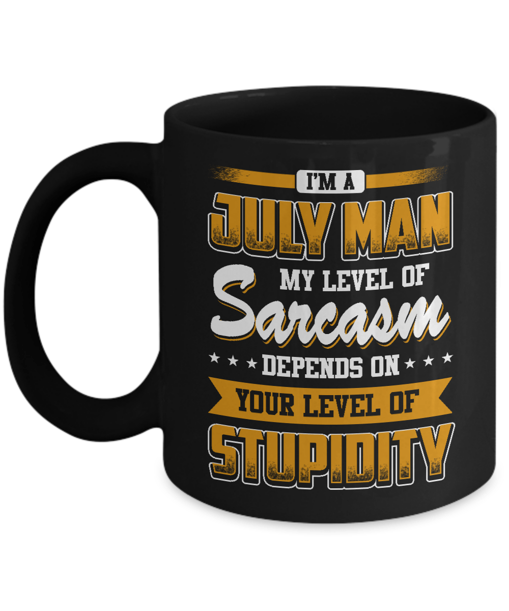 I Am A July Man My Level Of Sarcasm Depends On Stupidity Mug-Coffee Mug-11oz Mug-Black