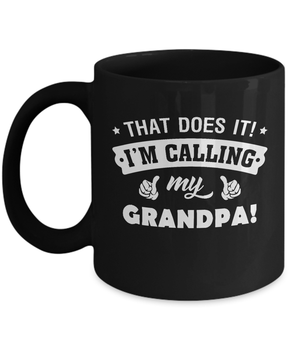 That Does It I'm Calling My Grandpa Mug-Coffee Mug-11oz Mug-Black