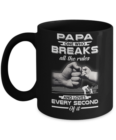 Papa One Who Breaks All The Rules And Loves Every Second Of It Mug-Coffee Mug-11oz Mug-Black