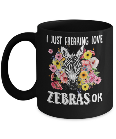 I Just Freaking Love Zebras Mug-Coffee Mug-11oz Mug-Black