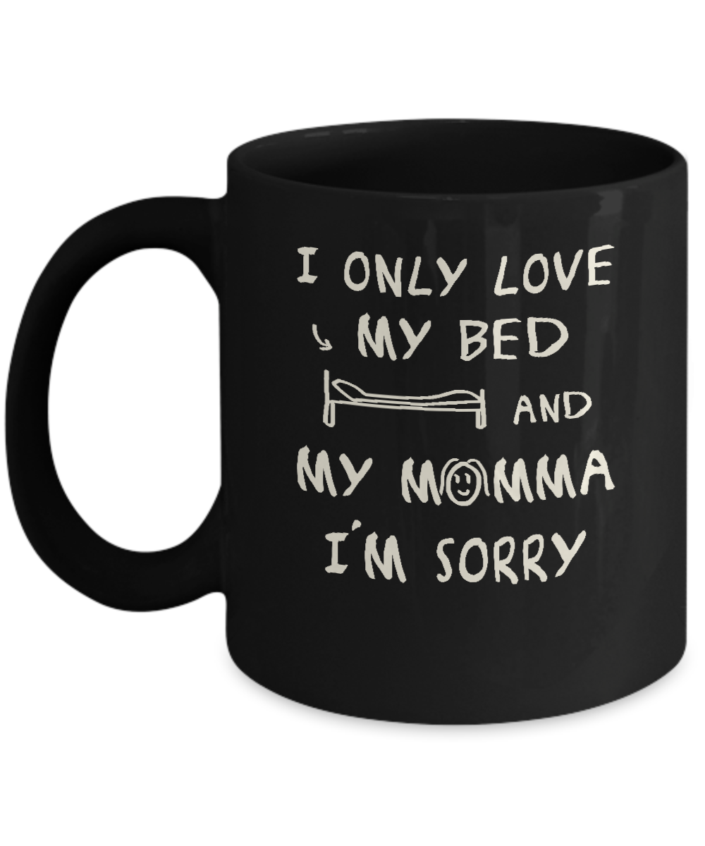 I Only Love My Bed And My Momma Mug