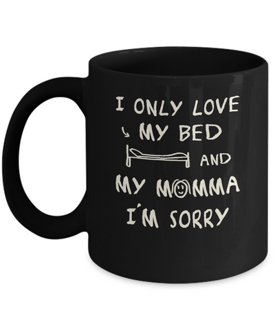 I Only Love My Bed And My Momma Mug-Coffee Mug-11oz Mug-Black
