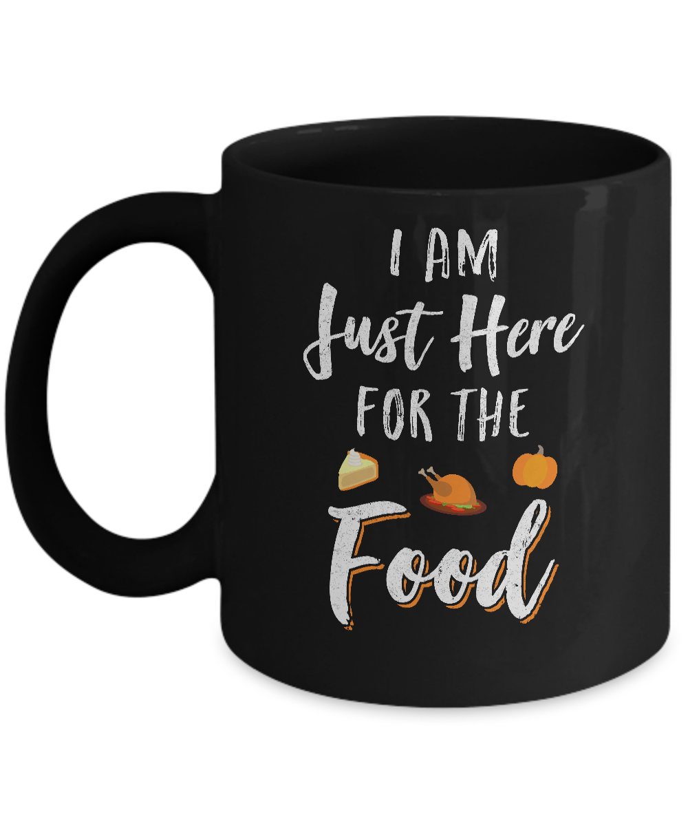 I'm Just Here For The Food Thanksgiving Day Mug