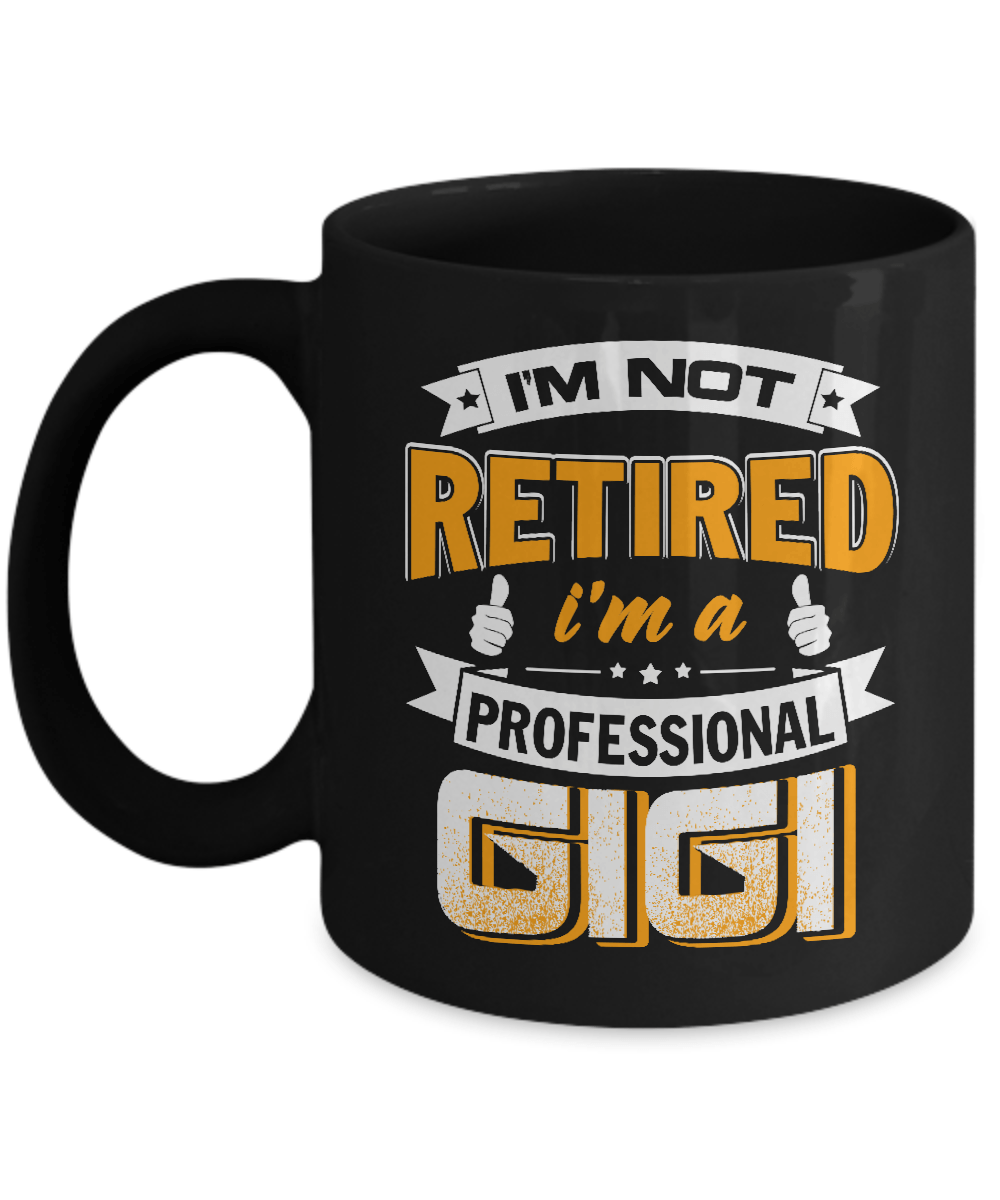 I'm Not Retired I'm A Professional Gigi Mug-Coffee Mug-11oz Mug-Black