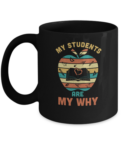 My Students Are My Why Back To School Teacher Gift Mug-Coffee Mug-11oz Mug-Black