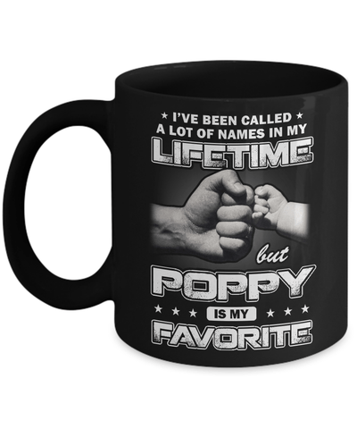 I've Been Called A Lot Of Names But Poppy Is My Favorite Mug-Coffee Mug-11oz Mug-Black