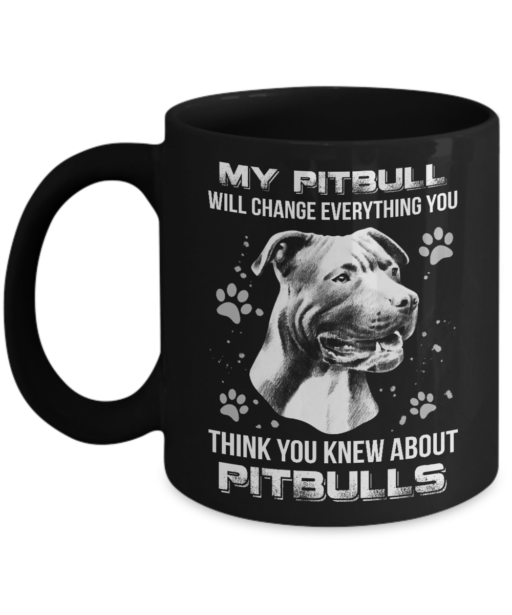 My Pitbull Will Change Everything You Think You Knew About Pitbulls Mug