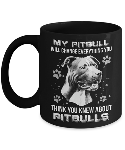 My Pitbull Will Change Everything You Think You Knew About Pitbulls Mug-Coffee Mug-11oz Mug-Black