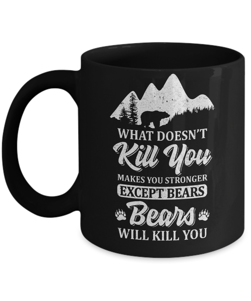 What Doesn't Kill You Makes You Stronger Except Bears Mug
