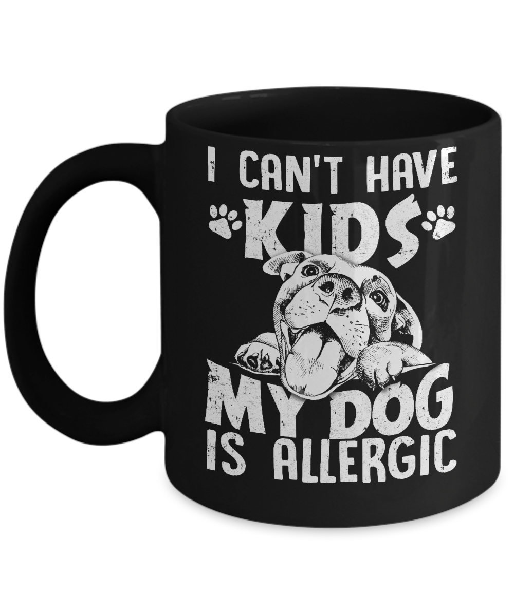 I Can't Have Kids My Dog Is Allergic Mug