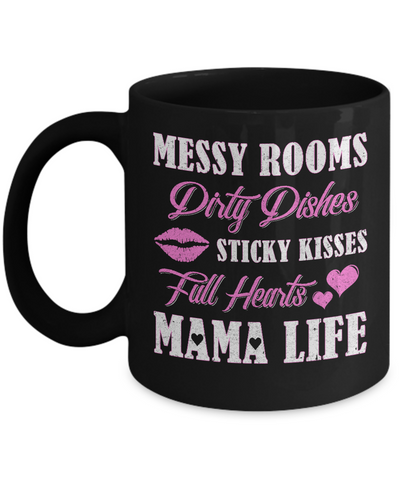 Messy Rooms Dirty Dishes Kisses Full Hearts Mama Life Mug-Coffee Mug-11oz Mug-Black