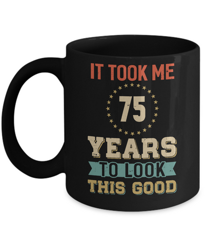 Vintage 75Th Birthday Took Me 75 Years Old Look This Good Mug-Coffee Mug-11oz Mug-Black