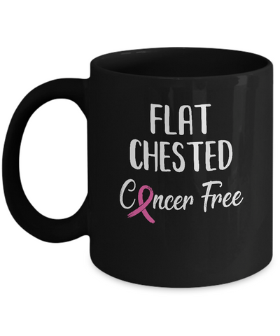 Flat Chested Cancer Free Breast Cancer Survivor Mug-Coffee Mug-11oz Mug-Black
