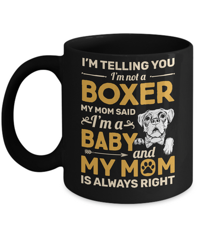 Boxer I'm Telling You I'm Not A Boxer My Mom Said Mug-Coffee Mug-11oz Mug-Black