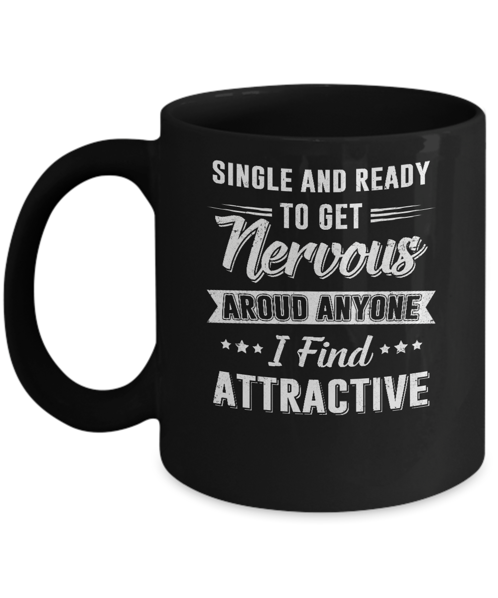Single And Ready To Get Nervous Around Anyone I Find Attract Mug