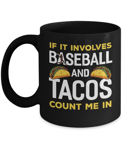 If It Involves Baseball And Tacos Count Me In Mug-Coffee Mug-11oz Mug-Black