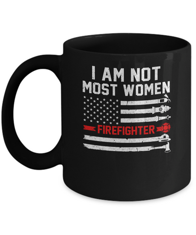 I Am Not Most Women Firefighter Gift Mug-Coffee Mug-11oz Mug-Black