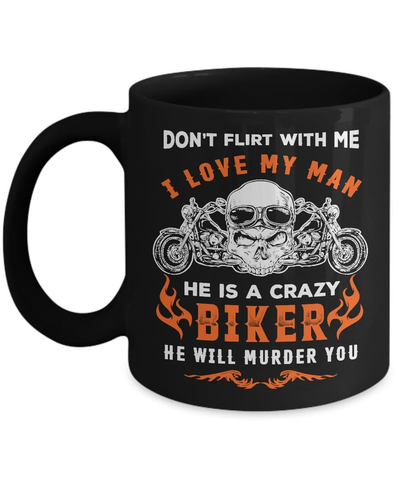 Don't Flirt With Me He Is A Crazy Biker Mug-Coffee Mug-11oz Mug-Black