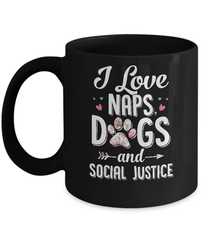 I Love Naps Dogs And Social Justice Dog Gift For Women Mug-Coffee Mug-11oz Mug-Black