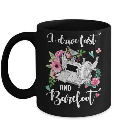 I Drive Fast And Barefoot Funny Sewing Quilting Fabric Mug-Coffee Mug-11oz Mug-Black