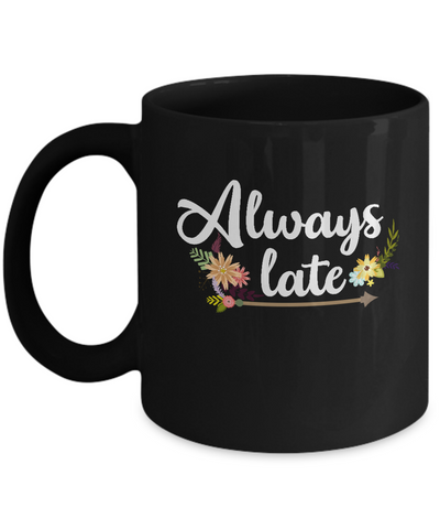Always Late Mug-Coffee Mug-11oz Mug-Black